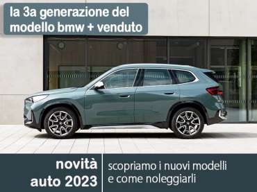Offerta SUV e CrossOver Nuova BMW X1: highlights del nuovo modello e le migliori soluzioni per noleggiarlo Varie motorizzazioni 